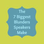 The 6 Biggest Blunders Speakers Make