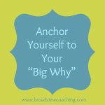 Anchor Yourself to Your “Big Why”