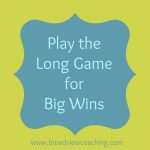 Play the Long Game for Big Wins in Your Business