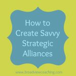 How to Create Savvy Strategic Alliances