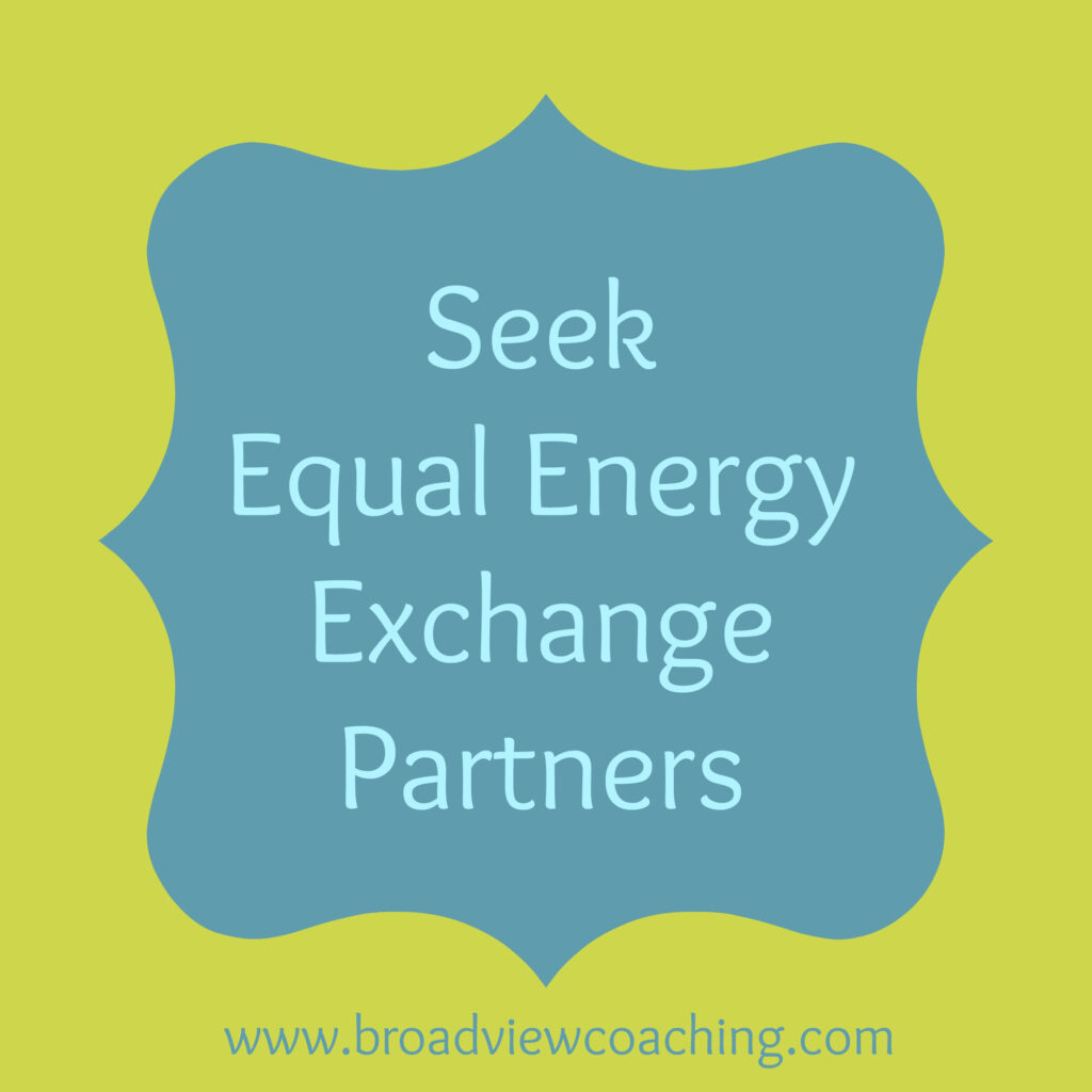 Seek equal energy exchange partners