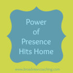 The Power of Presence Hits Home