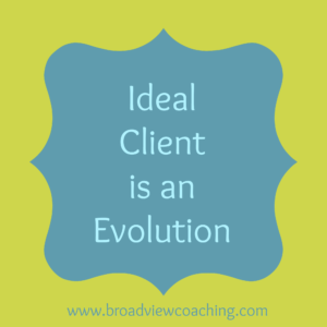 Defining your ideal client is an evolution
