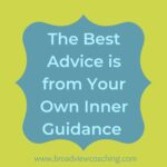The Best “Advice” is from Your Own Inner Guidance
